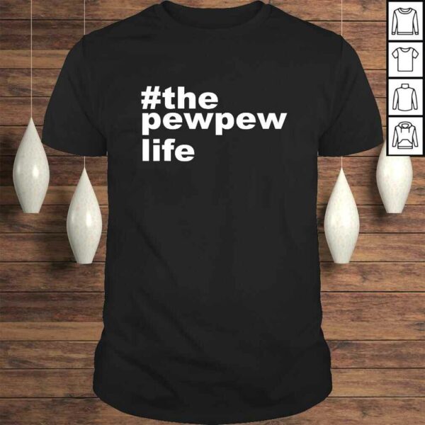 The Pew Pew Life Shirt funny Gun lovers gift for Husband Men