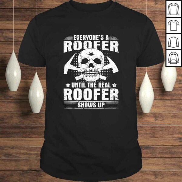 The Real Roofer Shows Up Funny Roofing Shirt For Men MM