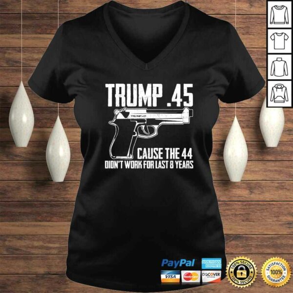 The Trump .45 Cause The 44 Didn’t Work The Last 8 Years Gift TShirt