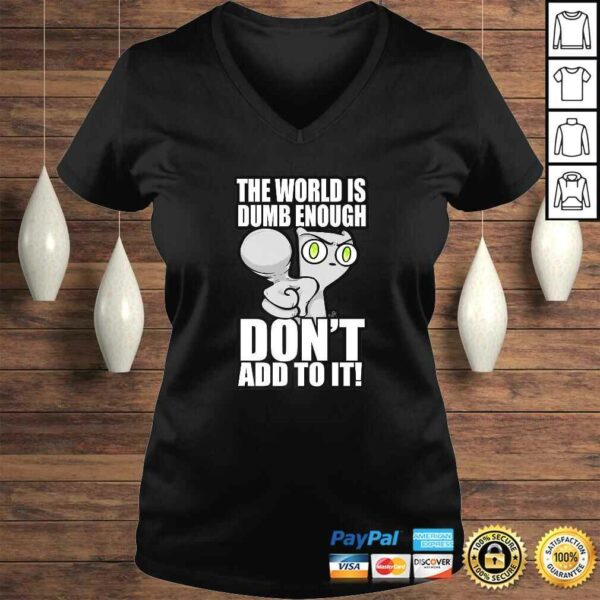 The World Is Dumb Enough… Tee Shirt