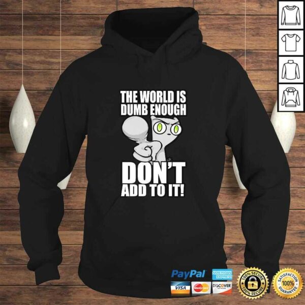 The World Is Dumb Enough… Tee Shirt