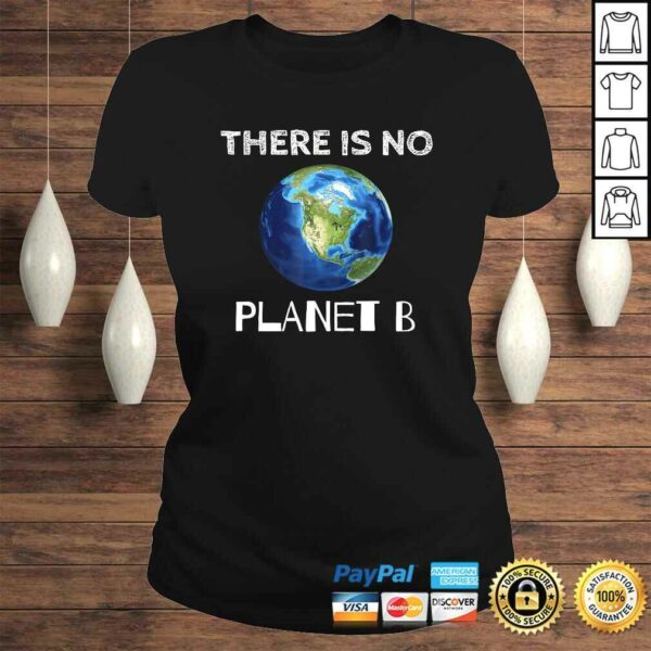 There Is No Planet B Earth Day EnvironmentalisGift TShirt