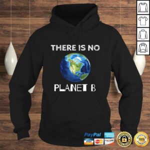 There Is No Planet B Earth Day EnvironmentalisGift TShirt 3 There Is No Planet B Earth Day EnvironmentalisGift TShirt 4