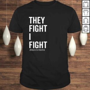 They Fight I FighShirt Oncology Nurse Cancer Support Tee They Fight I FighShirt Oncology Nurse Cancer Support Tee