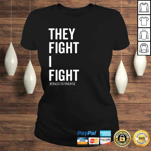 They Fight I FighShirt Oncology Nurse Cancer Support Tee