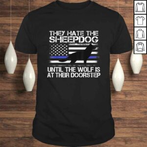 They Hate The Sheepdog Shirt Thin Blue Line Police K9 Gift They Hate The Sheepdog Shirt Thin Blue Line Police K9 Gift