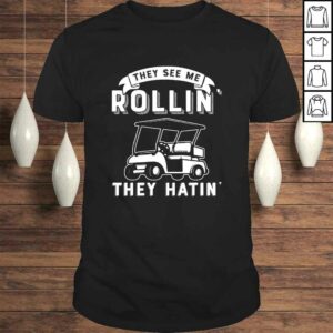 They See Me Rollin They Hatin Funny Golf Cart Meme Graphic Shirt They See Me Rollin They Hatin Funny Golf Cart Meme Graphic Shirt