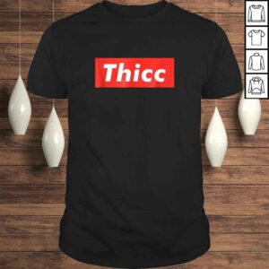 Thicc – Thick Booty Funny Meme Tee Shirt Thicc – Thick Booty Funny Meme Tee Shirt