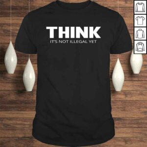Think Its Not Illegal YeShirt Think Its Not Illegal YeShirt