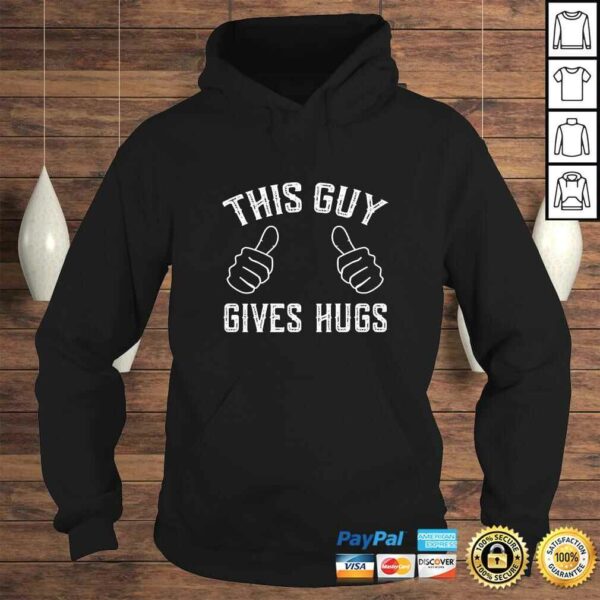 This Guy Gives Hugs Shirt – Funny Free Hugs Gift