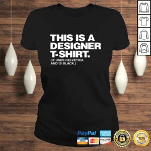 This Is A Designer Shirt It Uses Helvetica And Is Black 2 This Is A Designer Shirt It Uses Helvetica And Is Black 3