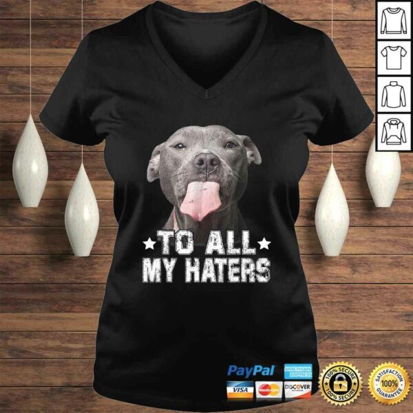 To All My Haters Shirt Funny Pitbull Dog Lover Tee T-Shirt