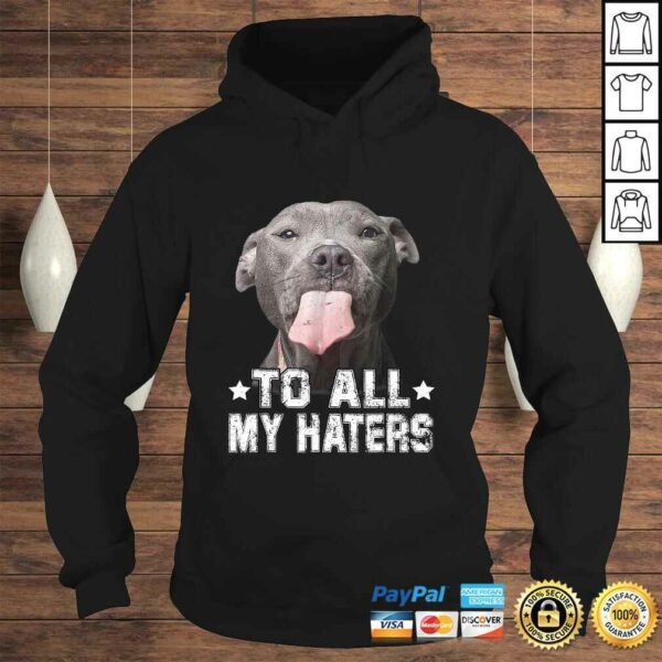 To All My Haters Shirt Funny Pitbull Dog Lover Tee T-Shirt