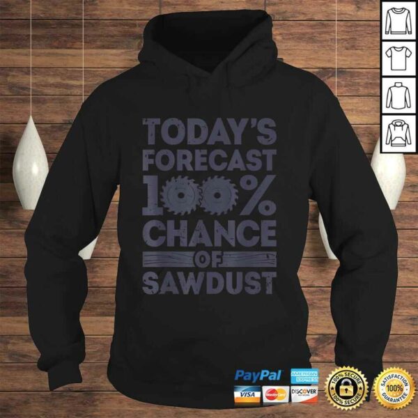 Today’s Forecast Woodworking Shirt Funny Woodworker Dad