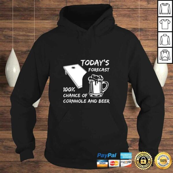 Today’s forecast 100 chance of CORNHOLE and BEER I gift T-shirt