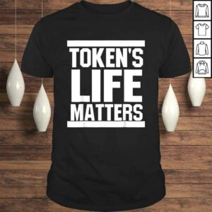 Token’s Life Matters TShirt Token’s Life Matters TShirt