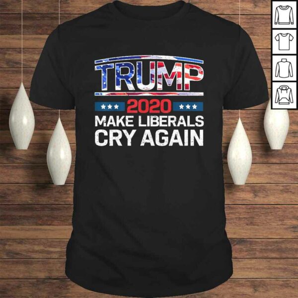 Trump 2020 Make Liberals Cry Again Shirt Men Women Kids TShirt