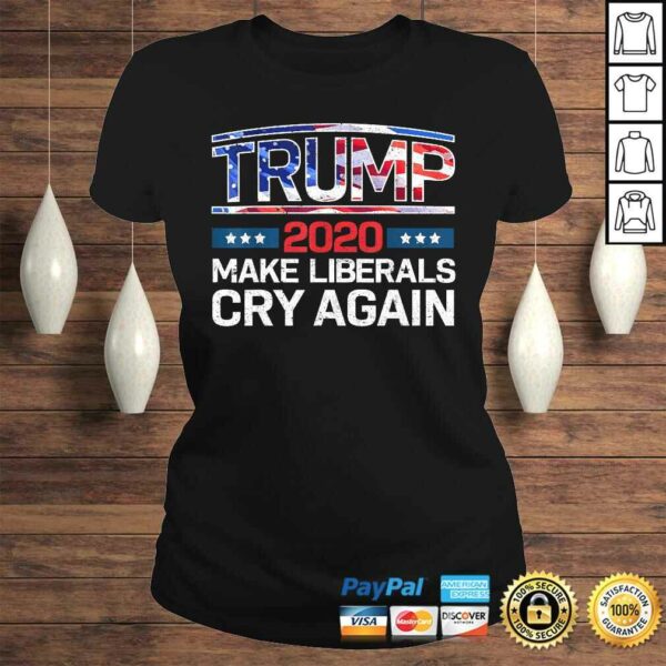 Trump 2020 Make Liberals Cry Again Shirt Men Women Kids TShirt