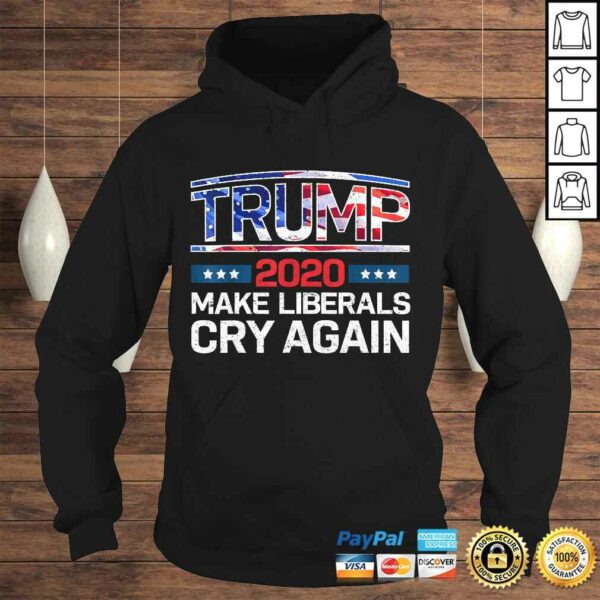 Trump 2020 Make Liberals Cry Again Shirt Men Women Kids TShirt