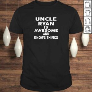 Uncle RYAN Is Awesome And Knows Things TShirt Uncle RYAN Is Awesome And Knows Things TShirt