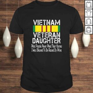 Vietnam Veteran Daughter Shirt Raised By My Hero Tee Shirt Vietnam Veteran Daughter Shirt Raised By My Hero Tee Shirt