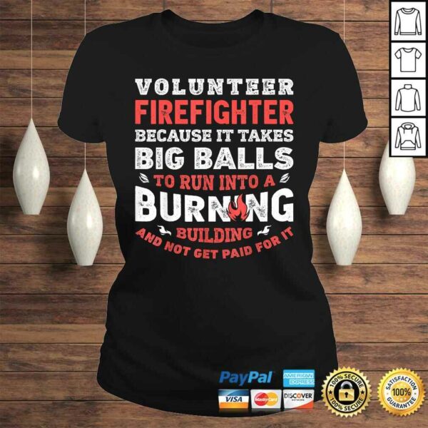 Volunteer Firefighter Because It Takes Big Balls Shirt Men Shirt