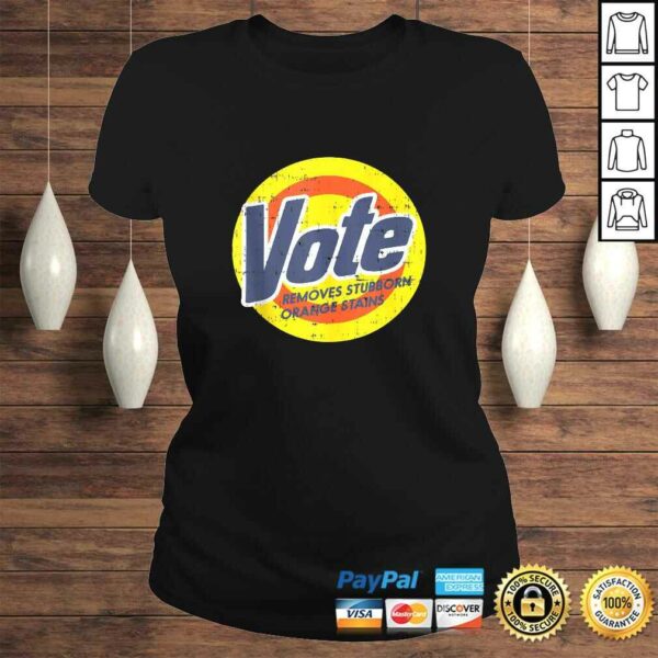 Vote Removes Stubborn Orange Stains Funny Anti Trump 2020 Shirt