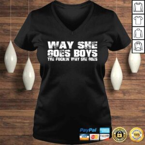 Way she goes boys - The fuckin' way she goes Shirt 1 Way she goes boys The fuckin way she goes Shirt 2