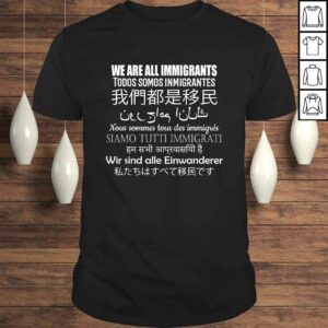 We Are All Immigrants Support Immigration Shirt We Are All Immigrants Support Immigration Shirt