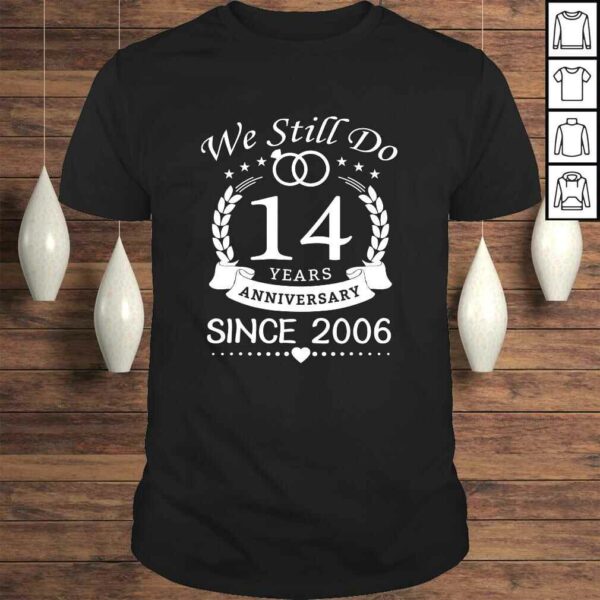 We Still Do 14 Years Since 2006. 14th Wedding Anniversary Tee Shirt