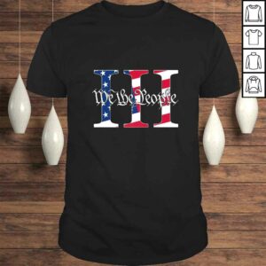 We The People 3 Percenter III Patriotic Gift TShirt We The People 3 Percenter III Patriotic Gift TShirt