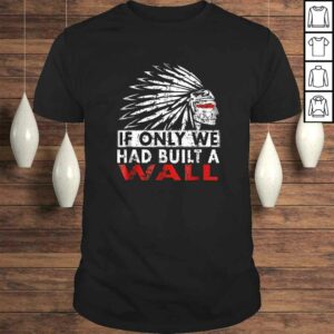 We should have built a wall shirt Native American V-Neck T-Shirt We should have built a wall shirt Native American V-Neck T-Shirt