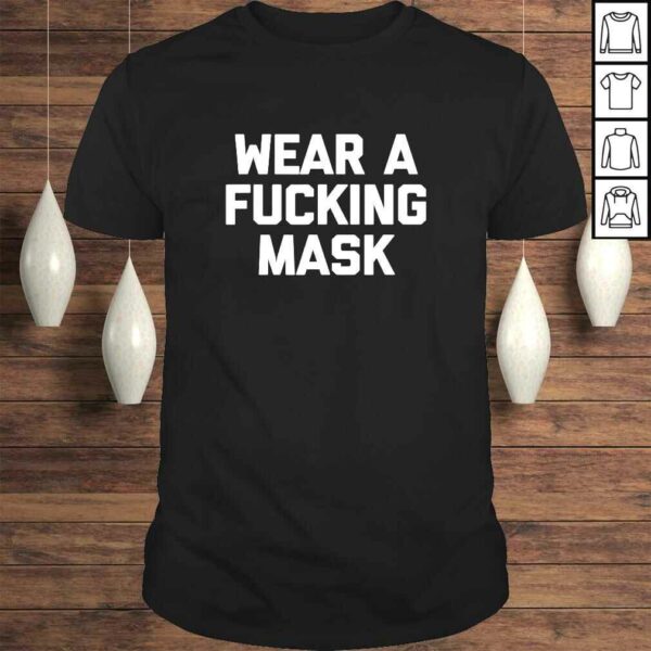 Wear A Fucking Mask Shirt funny saying sarcastic novelty Shirt