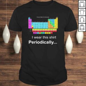Wear this Periodically Periodic Table of Elements TShirt 1