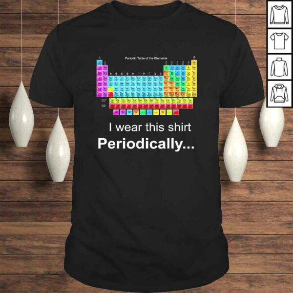 Wear this Periodically Periodic Table of Elements TShirt