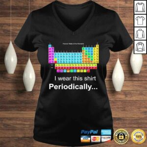 Wear this Periodically Periodic Table of Elements TShirt 1 Wear this Periodically Periodic Table of Elements TShirt 2