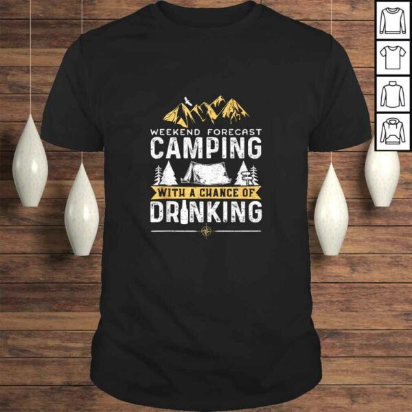 Weekend Forecast Camping With A Chance Of Drinking – Camping Tee Shirt