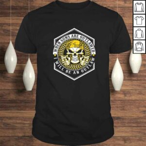 When Guns Are Outlawed I Will Be An Outlaw Skull V-Neck T-Shirt When Guns Are Outlawed I Will Be An Outlaw Skull V-Neck T-Shirt