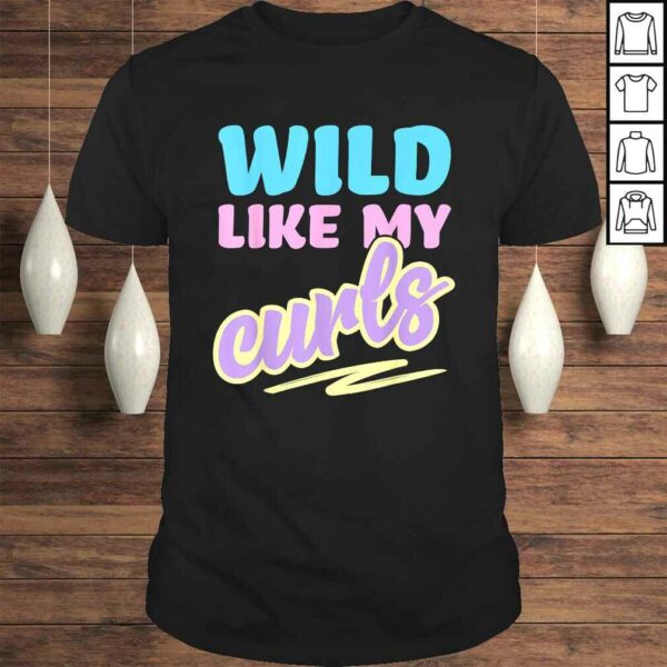 Wild Like My Curls Cute Curly Haired For Women & Girls Shirt