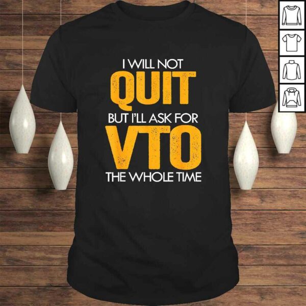 Will Not Quit But I’ll Ask For VTO The Whole Time Swagazon Tee T-Shirt