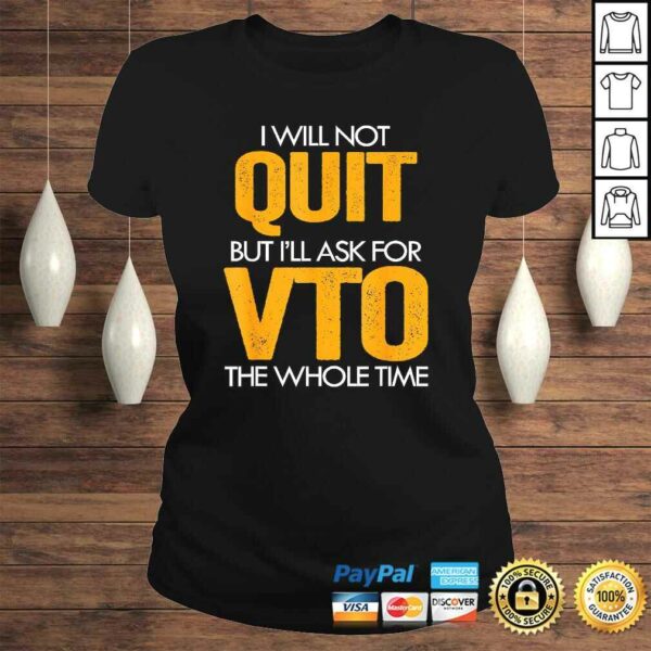 Will Not Quit But I’ll Ask For VTO The Whole Time Swagazon Tee T-Shirt