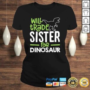 Will Trade Sister For Dinosaur Matching Family TShirt 2 Will Trade Sister For Dinosaur Matching Family TShirt 3