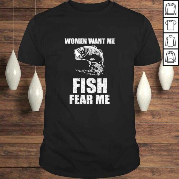 Women Want Me, Fish Fear Me Fishing TShirt