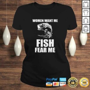 Women Want Me, Fish Fear Me Fishing TShirt 2 Women Want Me Fish Fear Me Fishing TShirt 3