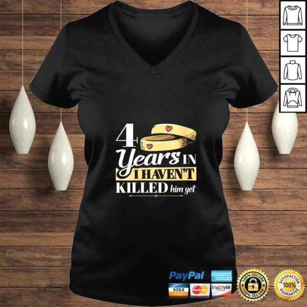 Womens 4 Years In I Havent Killed Him Yet Anniversary Wife Shirt