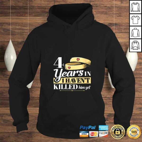 Womens 4 Years In I Havent Killed Him Yet Anniversary Wife Shirt