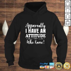 Womens Apparently I have an attitude who knew funny women Tee Shirt 3 Womens Apparently I have an attitude who knew funny women Tee Shirt 4