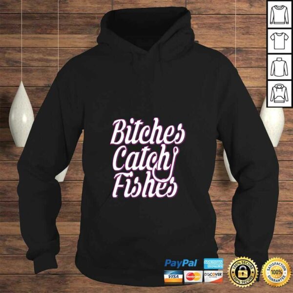 Womens Bitches Catch Fishes Shirt