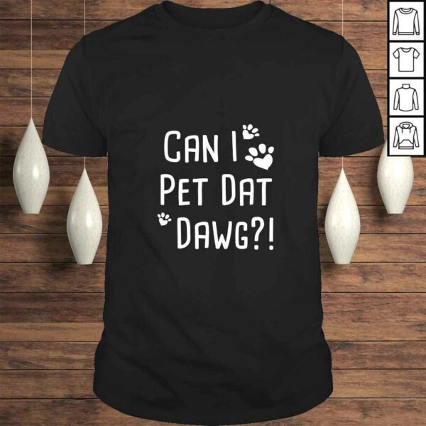 Womens Can I Pet Dat Dawg! Funny Can I Pet That Dog Lovers Gift VNeck Tee T-Shirt