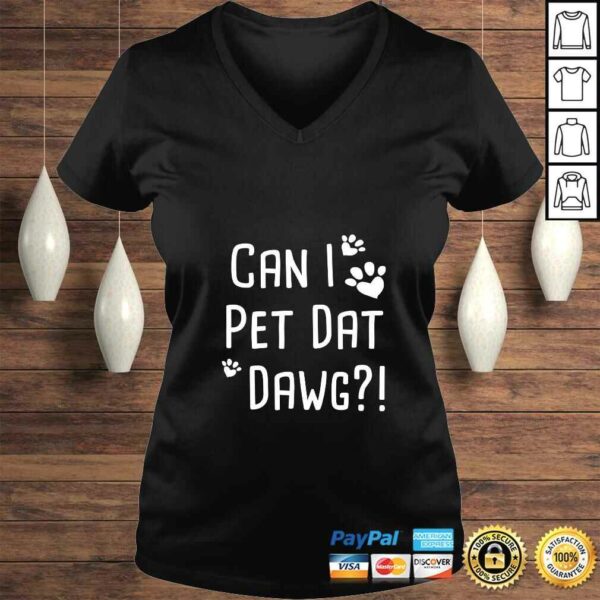 Womens Can I Pet Dat Dawg! Funny Can I Pet That Dog Lovers Gift VNeck Tee T-Shirt